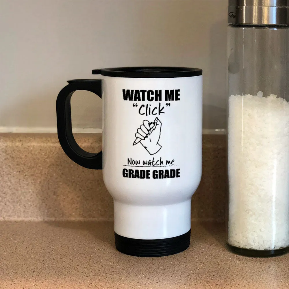 Metal Coffee and Tea Travel Mug Watch Me Click Now watch me Grade Grade